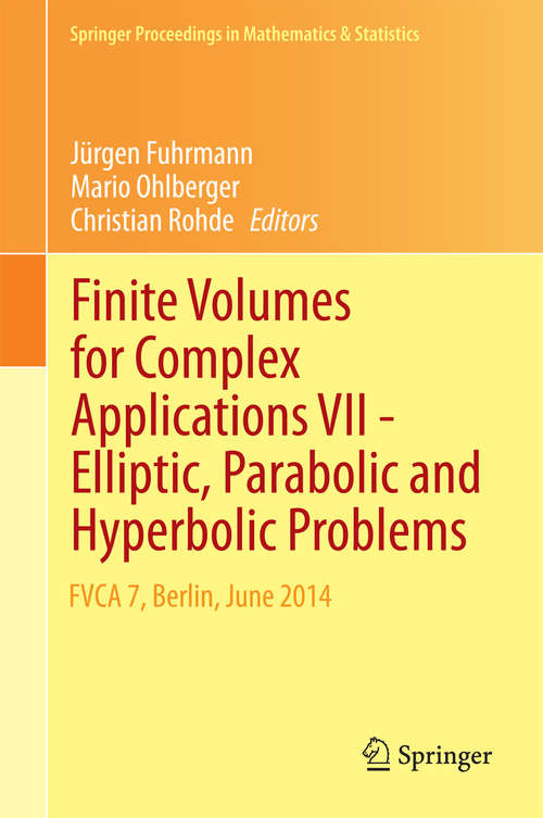 Book cover of Finite Volumes for Complex Applications VII-Elliptic, Parabolic and Hyperbolic Problems: FVCA 7, Berlin, June 2014 (2014) (Springer Proceedings in Mathematics & Statistics #78)