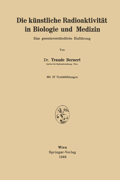 Book cover of Die künstliche Radioaktivität in Biologie und Medizin: Eine gemeinverständliche Einführung (1949)