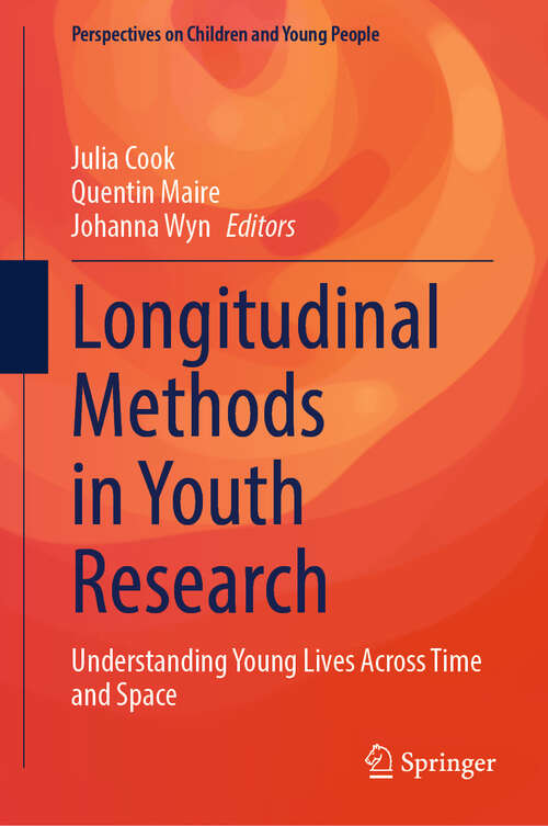 Book cover of Longitudinal Methods in Youth Research: Understanding Young Lives Across Time and Space (2024) (Perspectives on Children and Young People #15)