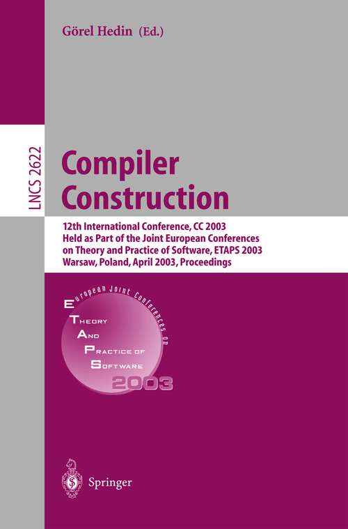 Book cover of Compiler Construction: 12th International Conference, CC 2003, Held as Part of the Joint European Conferences on Theory and Practice of Software, ETAPS 2003, Warsaw, Poland, April 7-11, 2003, Proceedings (2003) (Lecture Notes in Computer Science #2622)