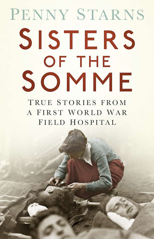 Book cover of Sisters of the Somme: True Stories from a First World War Field Hospital