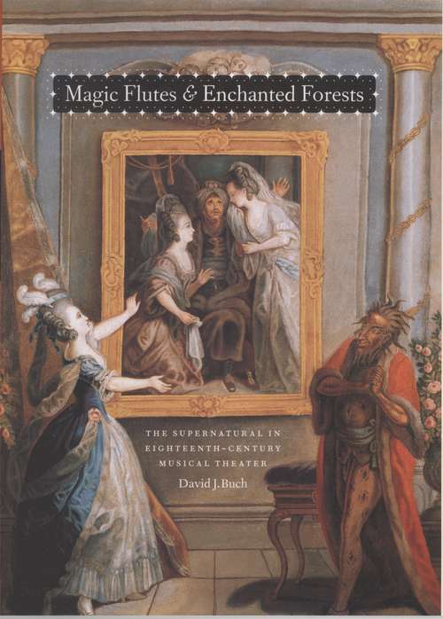 Book cover of Magic Flutes and Enchanted Forests: The Supernatural in Eighteenth-Century Musical Theater