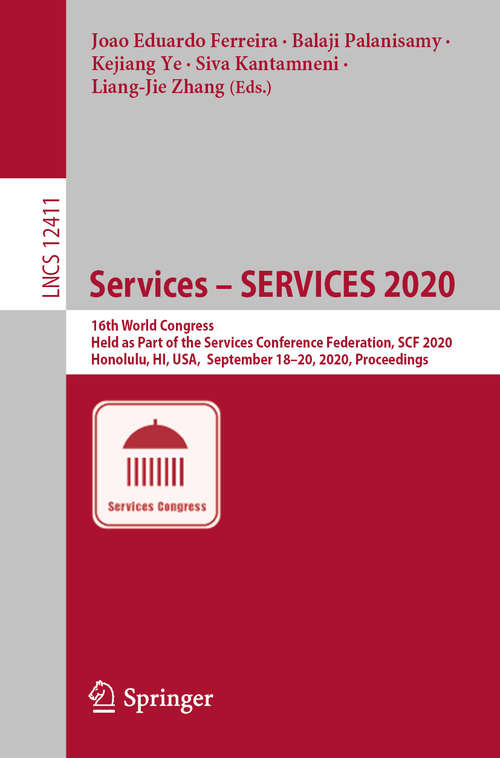 Book cover of Services – SERVICES 2020: 16th World Congress, Held as Part of the Services Conference Federation, SCF 2020, Honolulu, HI, USA,  September 18-20, 2020, Proceedings (1st ed. 2020) (Lecture Notes in Computer Science #12411)