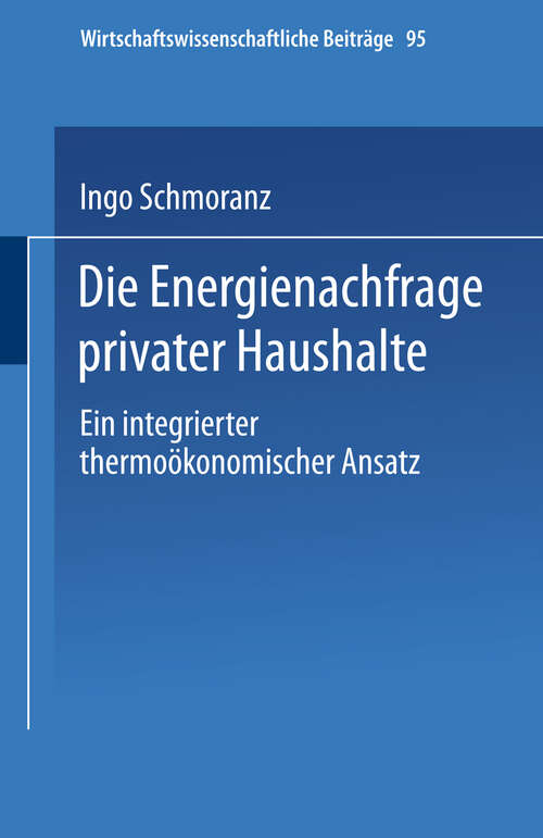 Book cover of Die Energienachfrage privater Haushalte: Ein integrierter thermoökonomischer Ansatz (1994) (Wirtschaftswissenschaftliche Beiträge #95)