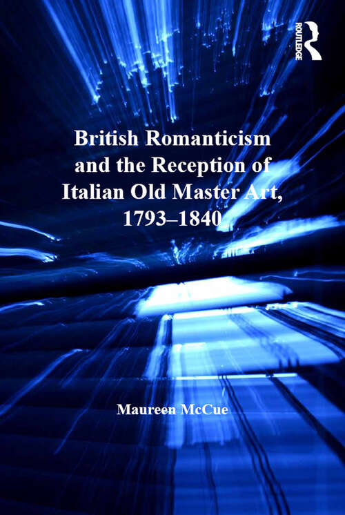 Book cover of British Romanticism and the Reception of Italian Old Master Art, 1793-1840 (Studies in Art Historiography)