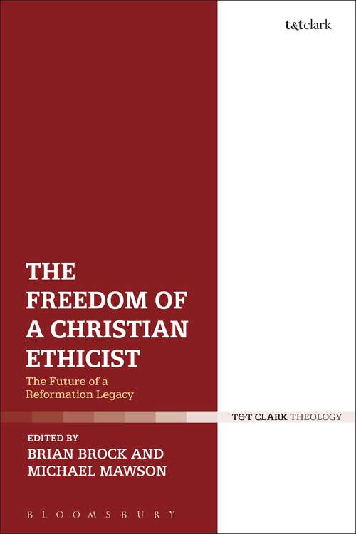 Book cover of The Freedom of a Christian Ethicist: The Future of a Reformation Legacy