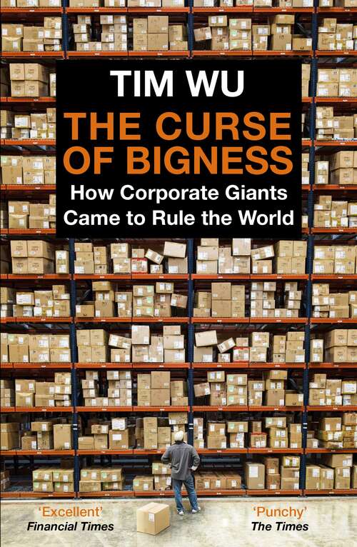 Book cover of The Curse of Bigness: How Corporate Giants Came to Rule the World (Main)