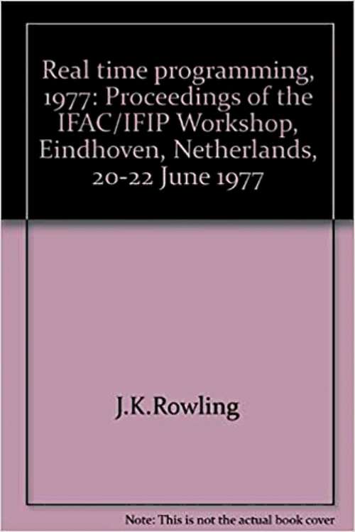 Book cover of Real Time Programming 1977: Proceedings of the IFAC/IFIP Workshop, Eindhoven, Netherlands, 20-22 June 1977