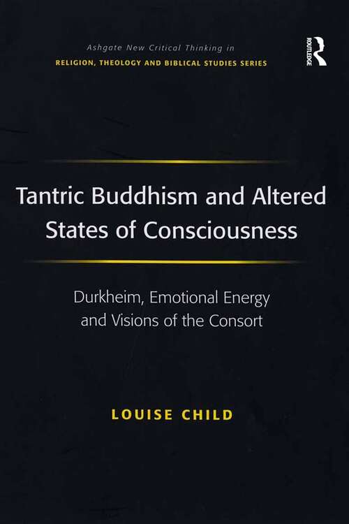 Book cover of Tantric Buddhism and Altered States of Consciousness: Durkheim, Emotional Energy and Visions of the Consort (Routledge New Critical Thinking in Religion, Theology and Biblical Studies)