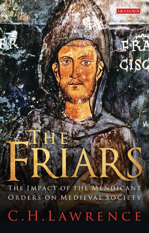 Book cover of The Friars: The Impact of the Mendicant Orders on Medieval Society (1) (The\medieval World Ser.)
