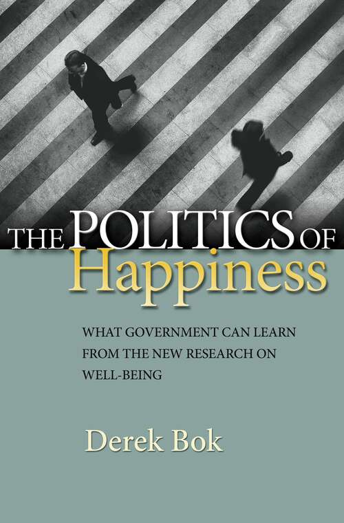 Book cover of The Politics of Happiness: What Government Can Learn from the New Research on Well-Being