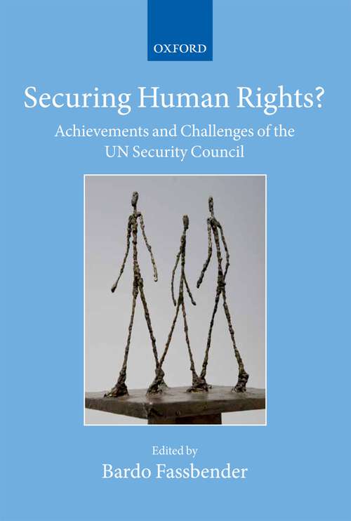 Book cover of Securing Human Rights?: Achievements and Challenges of the UN Security Council (Collected Courses of the Academy of European Law: XX/1)