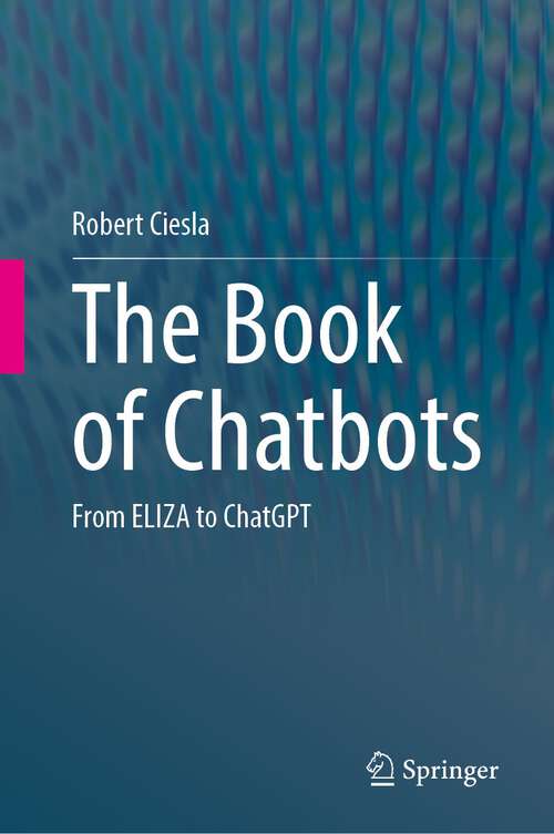 Book cover of The Book of Chatbots: From ELIZA to ChatGPT (1st ed. 2024)