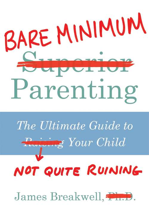 Book cover of Bare Minimum Parenting: The Ultimate Guide to Not Quite Ruining Your Child (Main)