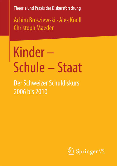 Book cover of Kinder – Schule – Staat: Der Schweizer Schuldiskurs 2006 bis 2010 (1. Aufl. 2018) (Theorie und Praxis der Diskursforschung)