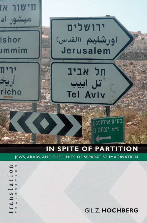 Book cover of In Spite of Partition: Jews, Arabs, and the Limits of Separatist Imagination