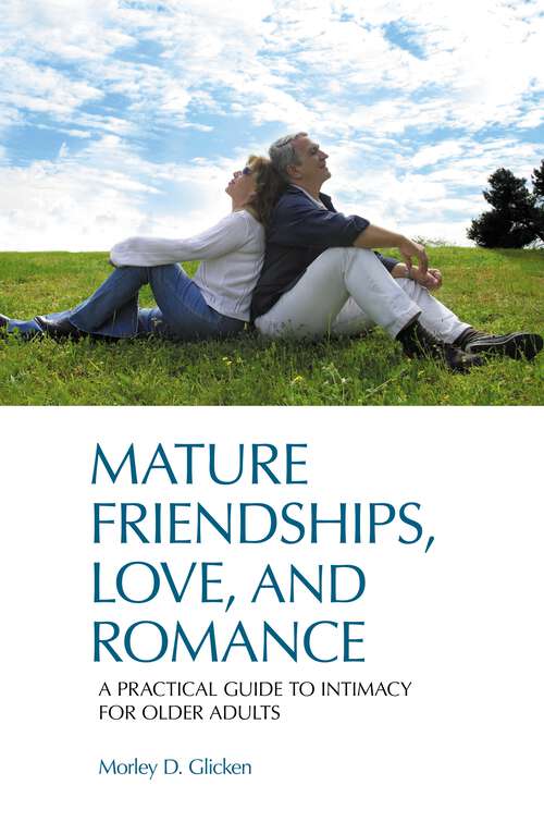 Book cover of Mature Friendships, Love, and Romance: A Practical Guide to Intimacy for Older Adults