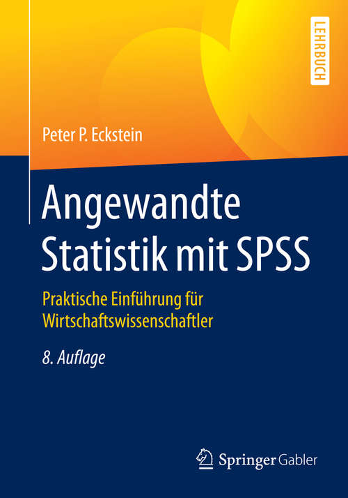 Book cover of Angewandte Statistik mit SPSS: Praktische Einführung für Wirtschaftswissenschaftler (8., überarb. Aufl. 2016)