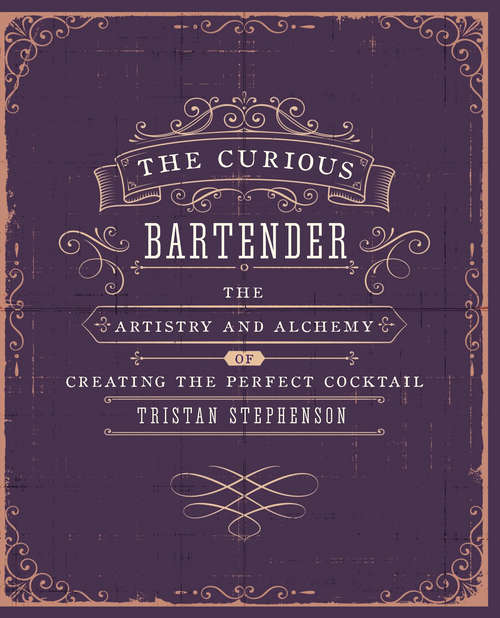 Book cover of The Curious Bartender: The artistry and alchemy of creating the perfect cocktail