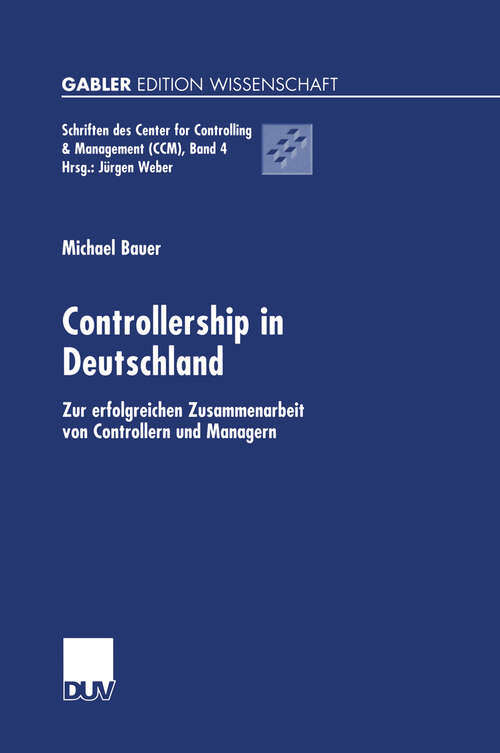 Book cover of Controllership in Deutschland: Zur erfolgreichen Zusammenarbeit von Controllern und Managern (2002) (Schriften des Center for Controlling & Management (CCM) #4)