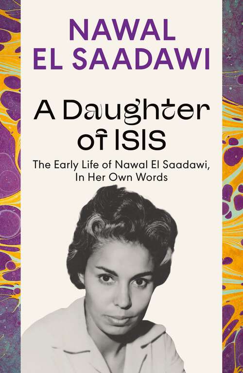 Book cover of A Daughter of Isis: The Early Life of Nawal El Saadawi, In Her Own Words