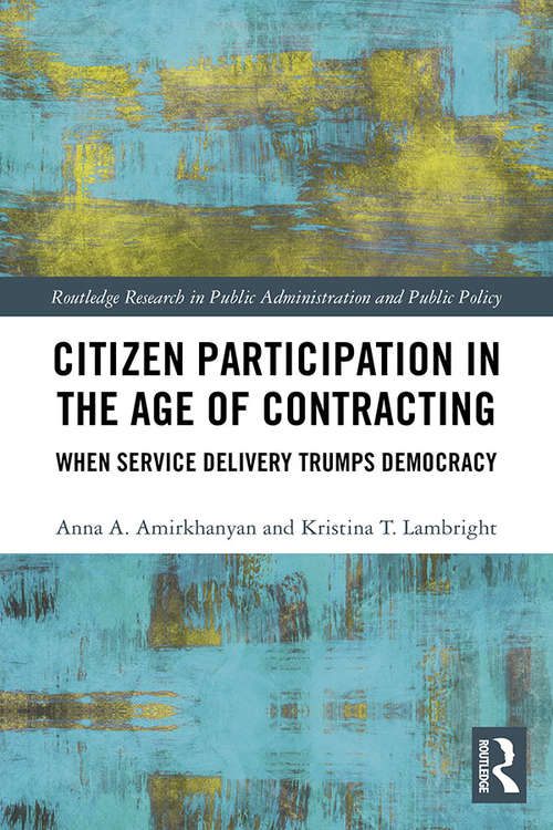 Book cover of Citizen Participation in the Age of Contracting: When Service Delivery Trumps Democracy (Routledge Research in Public Administration and Public Policy)