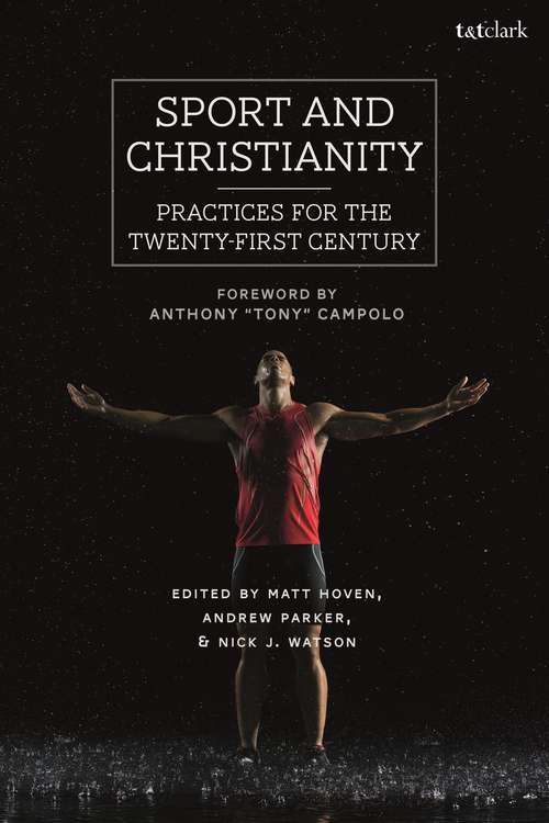 Book cover of Sport and Christianity: Practices For The Twenty-first Century (Routledge Research In Sport, Culture And Society Ser.: 19 (PDF))
