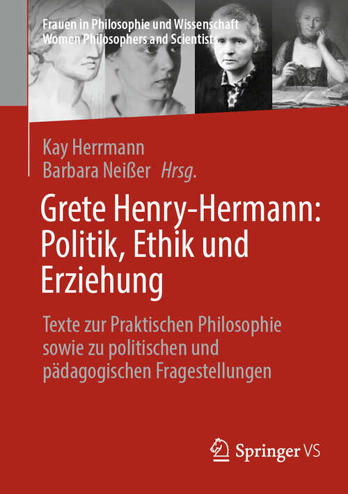 Book cover of Grete Henry-Hermann: Texte zur Praktischen Philosophie sowie zu politischen und pädagogischen Fragestellungen (2024) (Frauen in Philosophie und Wissenschaft. Women Philosophers and Scientists)