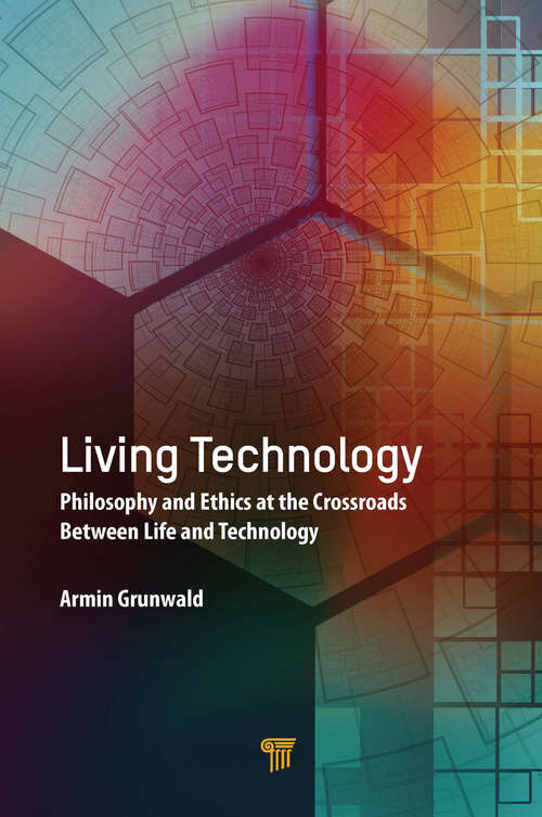 Book cover of Living Technology: Philosophy and Ethics at the Crossroads Between Life and Technology