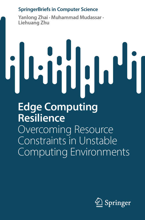 Book cover of Edge Computing Resilience: Overcoming Resource Constraints in Unstable Computing Environments (2024) (SpringerBriefs in Computer Science)