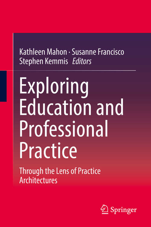 Book cover of Exploring Education and Professional Practice: Through the Lens of Practice Architectures