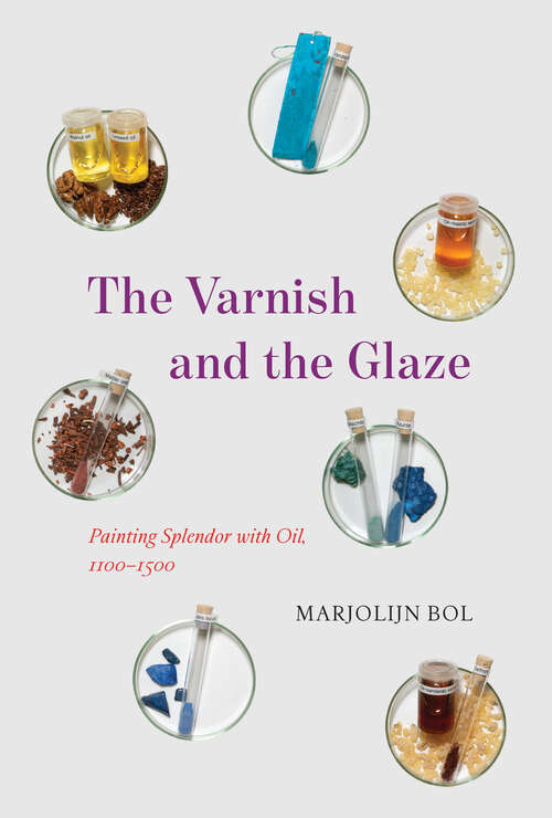 Book cover of The Varnish and the Glaze: Painting Splendor with Oil, 1100–1500