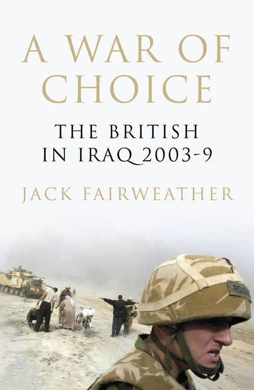 Book cover of A War of Choice: The British in Iraq 2003-9