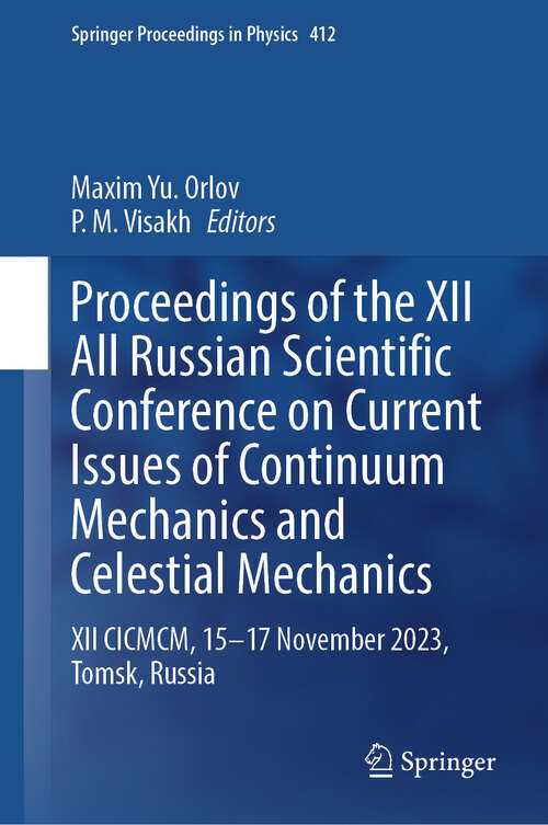 Book cover of Proceedings of the XII All Russian Scientific Conference on Current Issues of Continuum Mechanics and Celestial Mechanics: XII CICMCM, 15-17 November 2023, Tomsk, Russia (2024) (Springer Proceedings in Physics #412)