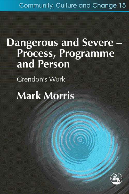 Book cover of Dangerous and Severe - Process, Programme and Person: Grendon's Work (PDF)