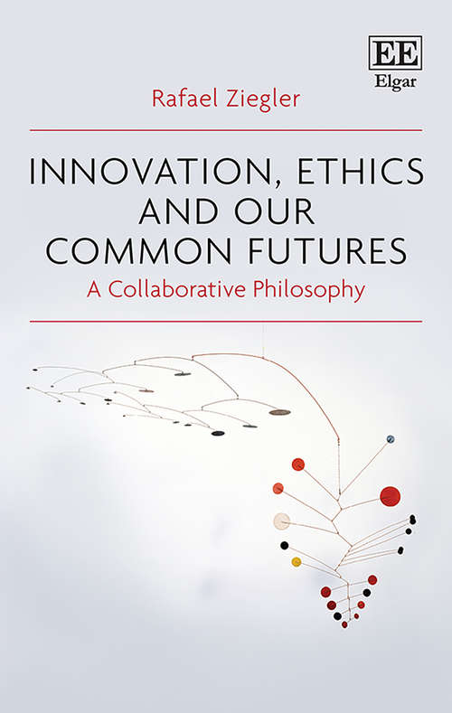 Book cover of Innovation, Ethics and our Common Futures: A Collaborative Philosophy