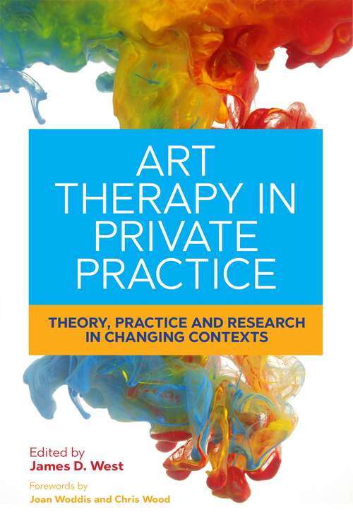 Book cover of Art Therapy in Private Practice: Theory, Practice and Research in Changing Contexts