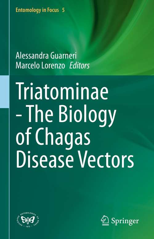 Book cover of Triatominae - The Biology of Chagas Disease Vectors (1st ed. 2021) (Entomology in Focus #5)