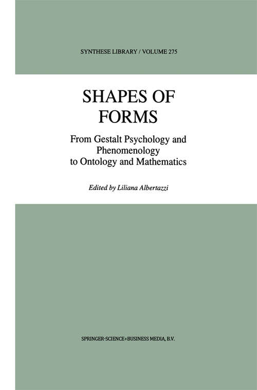 Book cover of Shapes of Forms: From Gestalt Psychology and Phenomenology to Ontology and Mathematics (1999) (Synthese Library #275)