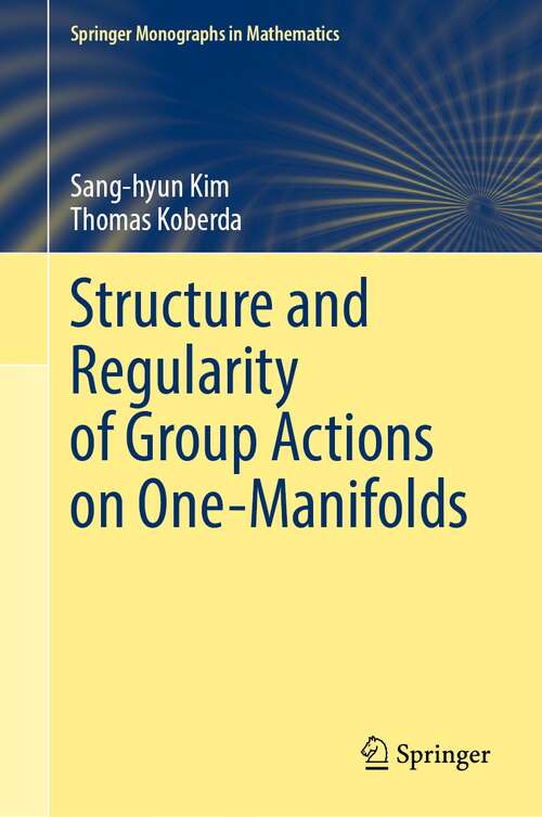 Book cover of Structure and Regularity of Group Actions on One-Manifolds (1st ed. 2021) (Springer Monographs in Mathematics)