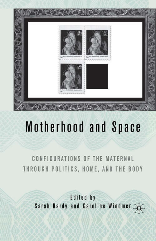Book cover of Motherhood and Space: Configurations of the Maternal through Politics, Home, and the Body (1st ed. 2005)