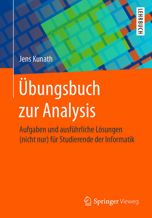 Book cover of Übungsbuch zur Analysis: Aufgaben und ausführliche Lösungen (nicht nur) für Studierende der Informatik