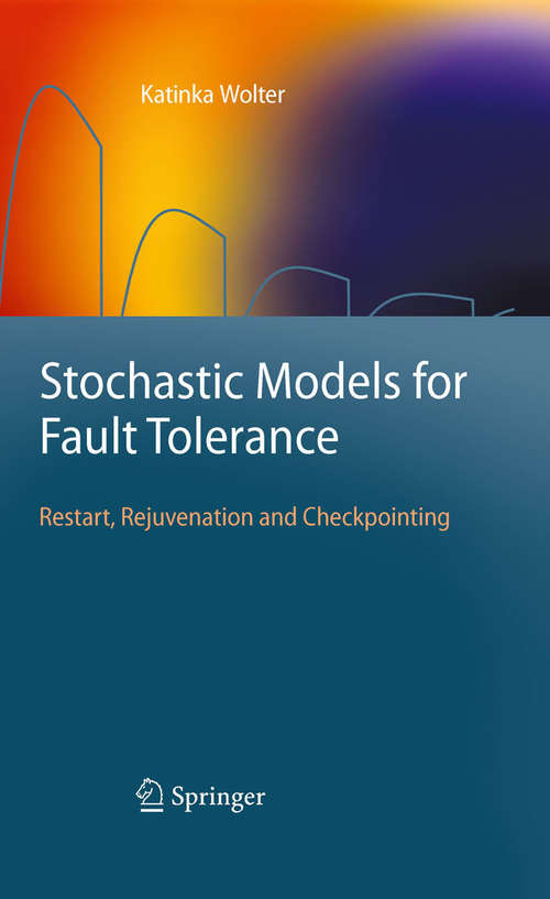 Book cover of Stochastic Models for Fault Tolerance: Restart, Rejuvenation and Checkpointing (2010)