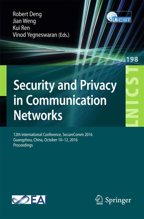 Book cover of Security and Privacy in Communication Networks: 12th International Conference, SecureComm 2016, Guangzhou, China, October 10-12, 2016, Proceedings (Lecture Notes of the Institute for Computer Sciences, Social Informatics and Telecommunications Engineering #198)