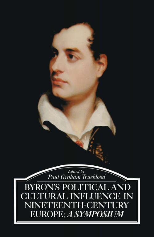 Book cover of Byron’s Political and Cultural Influence in Nineteenth-Century Europe: A Symposium (1st ed. 1981)