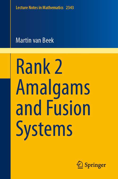 Book cover of Rank 2 Amalgams and Fusion Systems (2024) (Lecture Notes in Mathematics #2343)