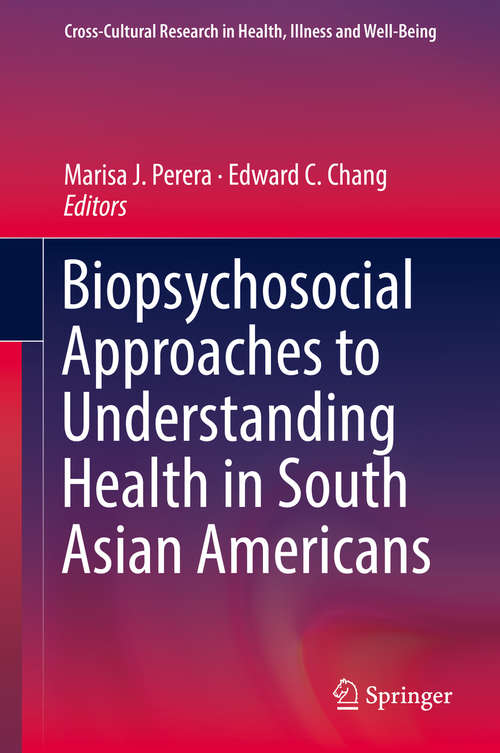 Book cover of Biopsychosocial Approaches to Understanding Health in South Asian Americans (1st ed. 2018) (Cross-Cultural Research in Health, Illness and Well-Being)