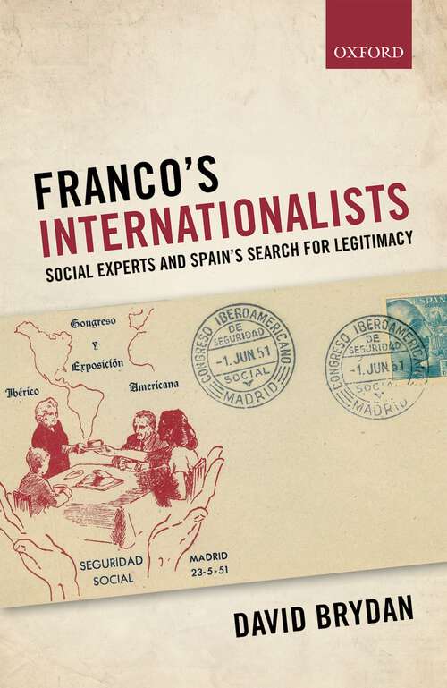 Book cover of Franco's Internationalists: Social Experts and Spain's Search for Legitimacy (Oxford Studies in Modern European History)