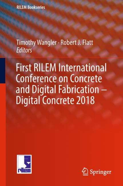 Book cover of First RILEM International Conference on Concrete and Digital Fabrication – Digital Concrete 2018 (1st ed. 2019) (RILEM Bookseries #19)