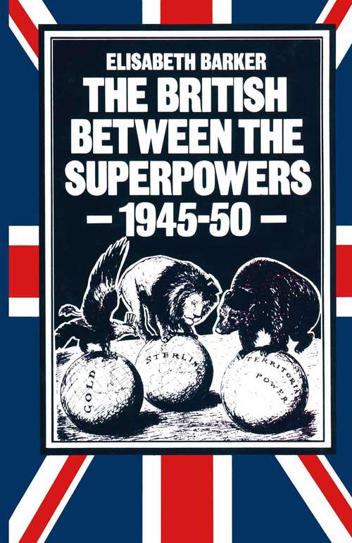 Book cover of The British between the Superpowers, 1945–50 (1st ed. 1983)